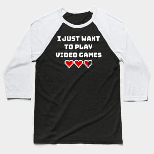 I Just Want To Play Video Games Baseball T-Shirt